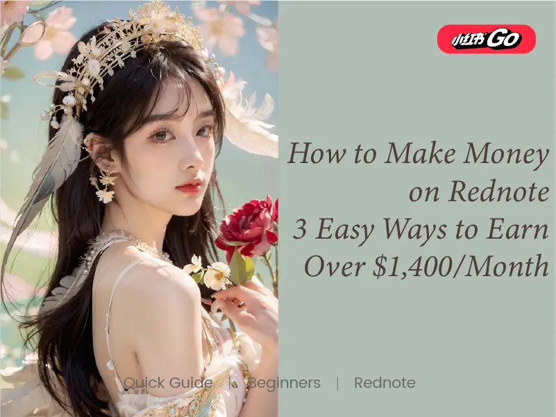 How to Make Money on Rednote (Xiaohongshu) 3 Easy Ways to Earn Over $1,400/Month
